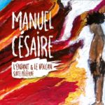 Manuel Césaire L'enfant & le volcan (Suite Péléenne)